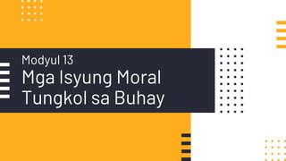 ESP10 MODYUL 13: MGA ISYUNG MORAL TUNGKOL SA .